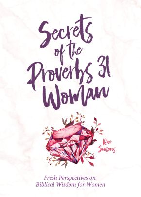 Secrets of the Proverbs 31 Woman: A Devotional for Women