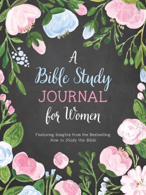 A Bible Study Journal for Women: Featuring Insights from the Bestselling How to Study the Bible