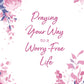 Praying Your Way to a Worry-Free Life: 200 Inspiring Prayers for a Woman's Heart