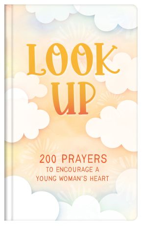 Look Up (teen girls): 200 Prayers to Encourage a Young Woman's Heart