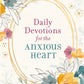 Daily Devotions for the Anxious Heart: Encouragement and Grace to Soothe Your Soul