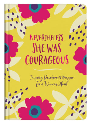 Nevertheless, She Was Courageous: Inspiring Devotions and Prayers for a Woman's Heart *Very Good*