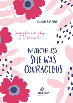 Nevertheless, She Was Courageous: Inspiring Devotions and Prayers for a Woman's Heart *Very Good*