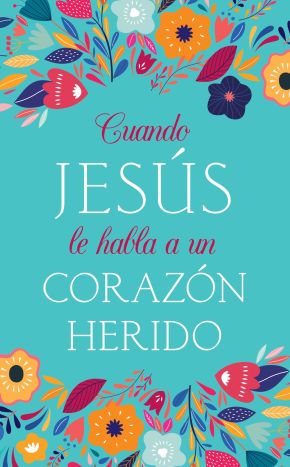Cuando Jesus le habla a un corazon herido (When Jesus Speaks) (Spanish Edition)