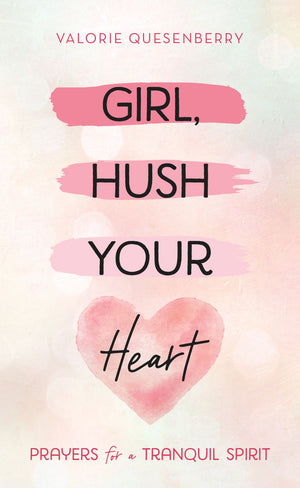 Girl, Hush Your Heart: Prayers for a Tranquil Spirit *Very Good*