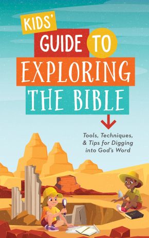 Kids' Guide to Exploring the Bible: Tools, Techniques, and Tips for Digging into God'€™s Word
