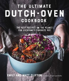 The Ultimate Dutch Oven Cookbook: The Best Recipes on the Planet for Everyone's Favorite Pot