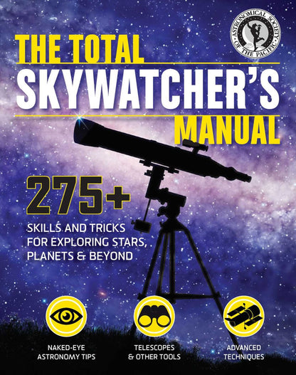 The Total Skywatcher's Manual: 275+ Skills and Tricks for Exploring Stars, Planets, and Beyond