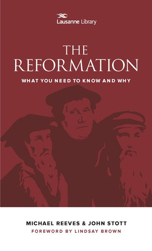 The Reformation: What You Need to Know and Why (Lausanne Library)