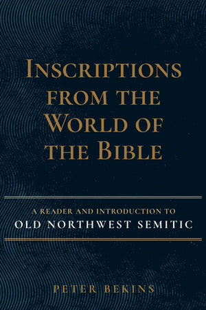 Inscriptions from the World of the Bible: A Reader And Introduction To Old Northwest Semitic