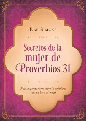 Secretos de la mujer de Proverbios 31: Nuevas perspectivas sobre la sabiduria biblica para la mujer (Spanish Edition)