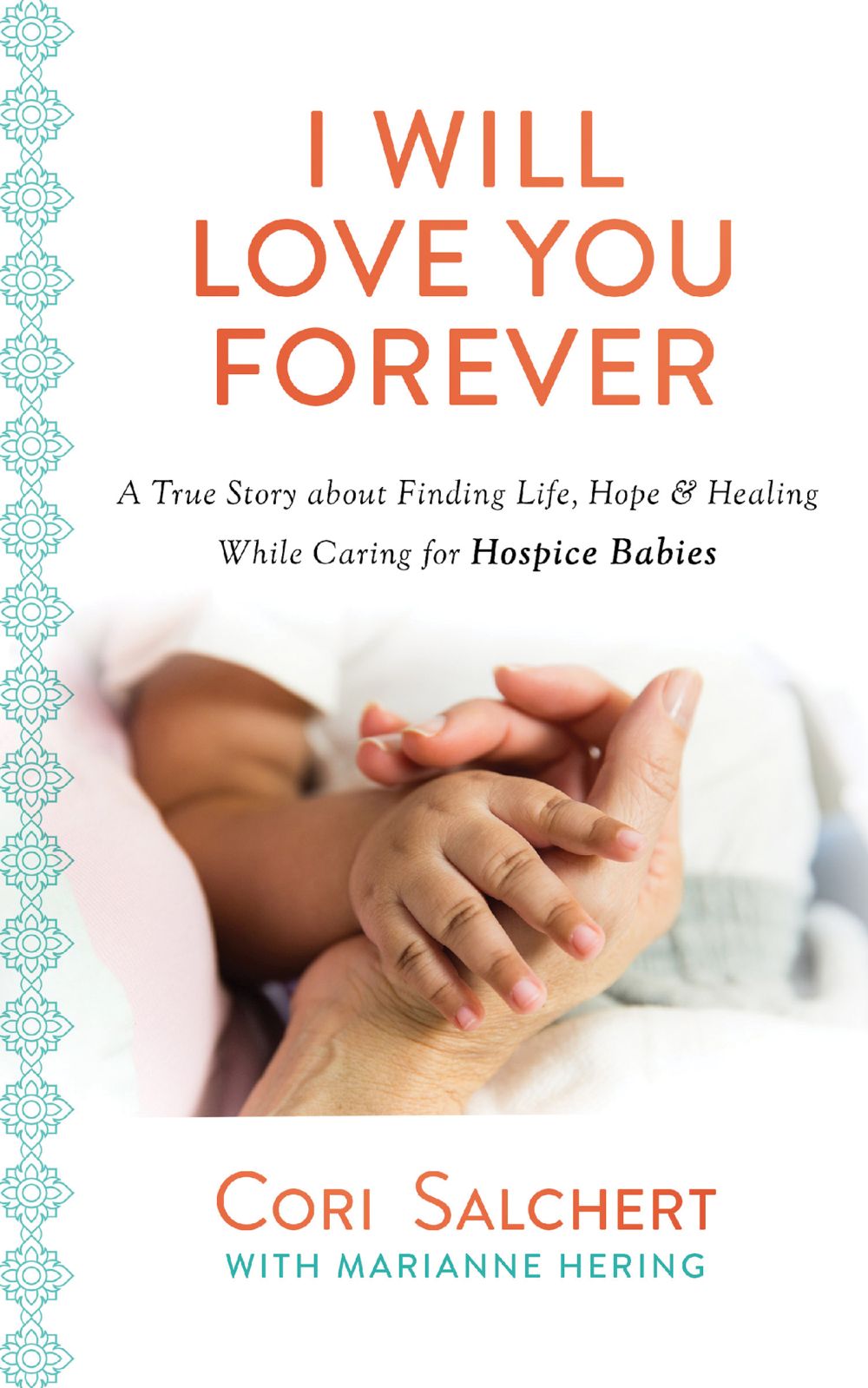 I Will Love You Forever: A True Story about Finding Life, Hope & Healing While Caring for Hospice Babies