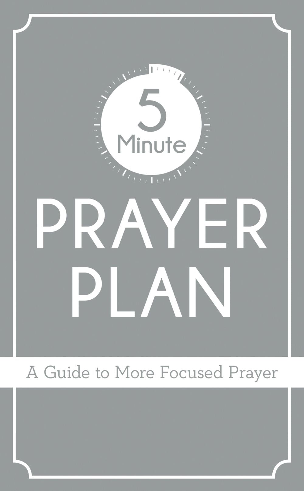 5-Minute Prayer Plan: A Guide to More Focused Prayer