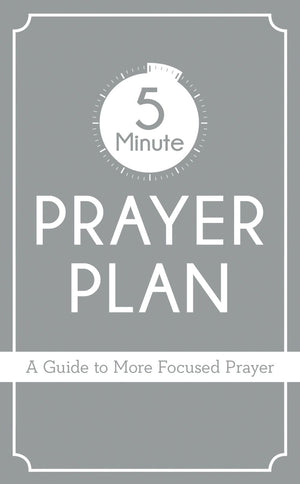 5-Minute Prayer Plan: A Guide to More Focused Prayer