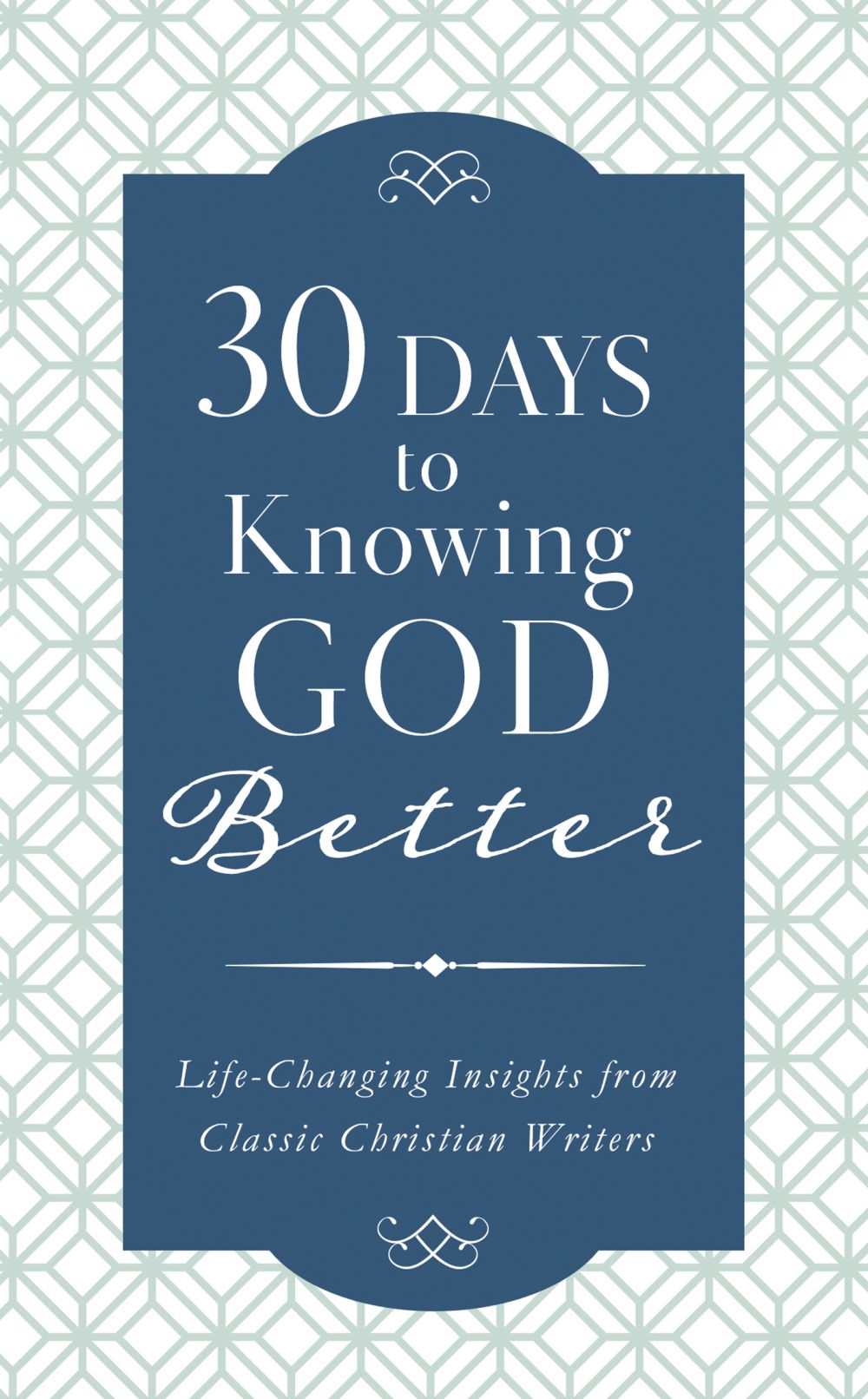 30 Days to Knowing God Better: Life-Changing Insights from Classic Christian Writers