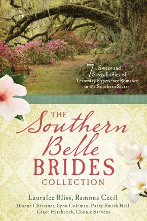 The Southern Belle Brides Collection: 7 Sweet and Sassy Ladies of Yesterday Experience Romance in the Southern States