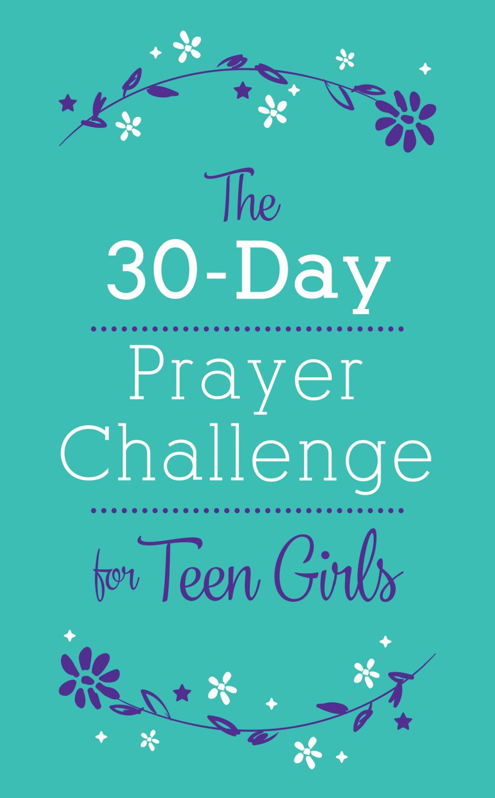 The 30-Day Prayer Challenge for Teen Girls