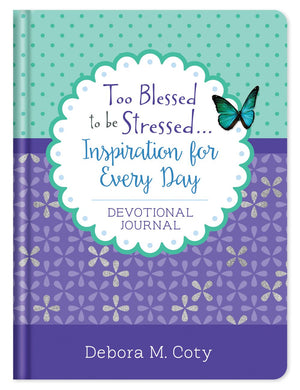 Too Blessed to be Stressed. . .Inspiration for Every Day Devotional Journal *Very Good*
