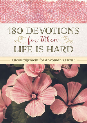 180 Devotions for When Life Is Hard: Encouragement for a Woman's Heart *Very Good*