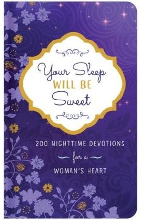 Your Sleep Will Be Sweet: 200 Nighttime Devotions for a Woman's Heart