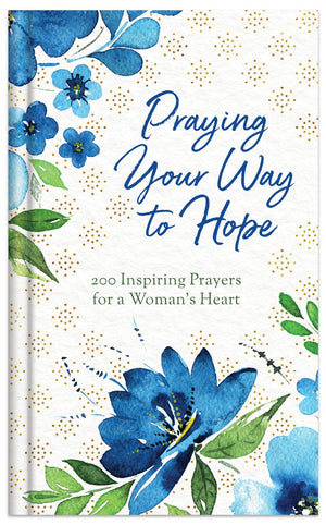 Praying Your Way to Hope: 200 Inspiring Prayers for a Woman's Heart *Very Good*