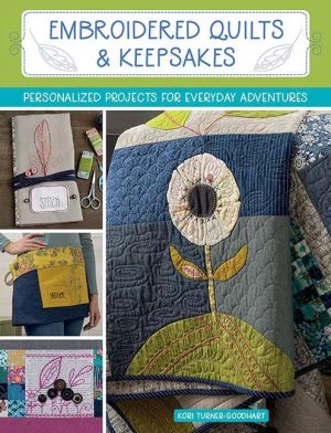 Embroidered Quilts & Keepsakes: Personalized Projects for Everyday Adventures