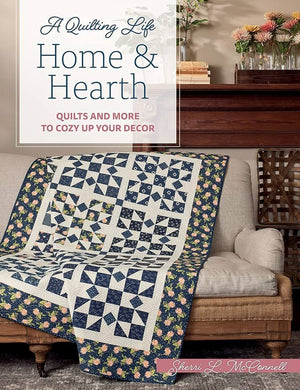 Home & Hearth: Quilts and More to Cozy Up Your Decor (A Quilting Life)