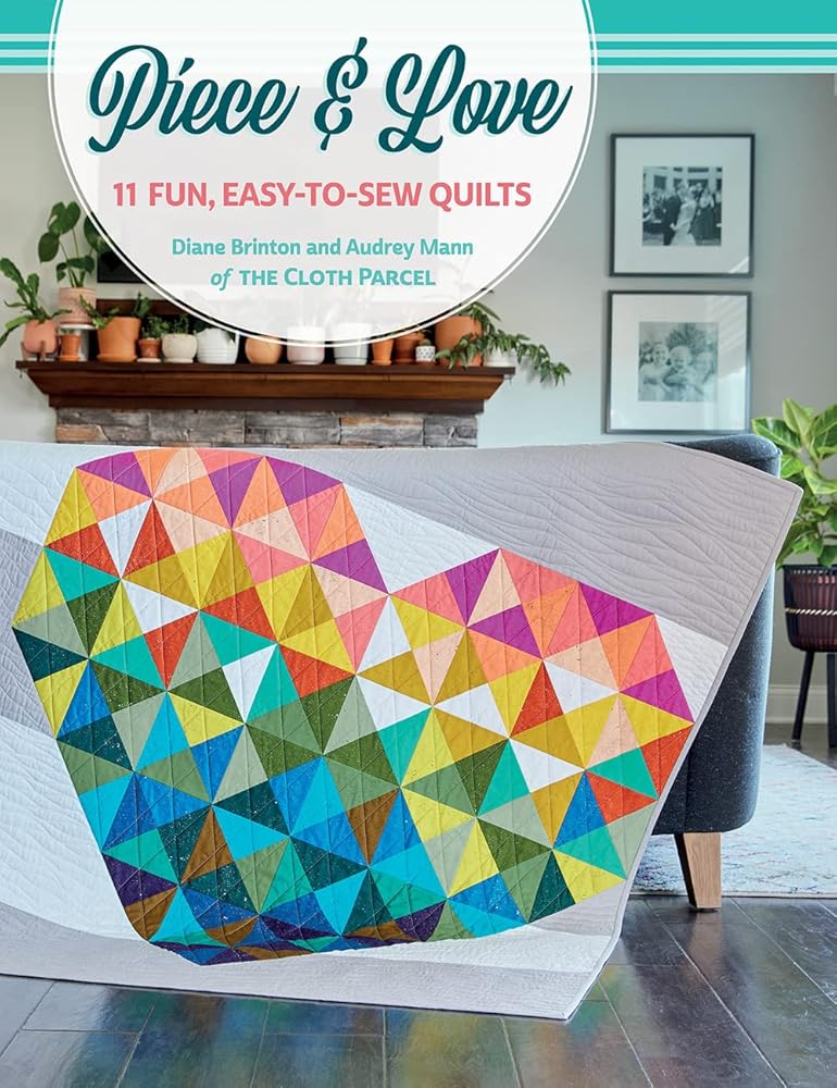 Piece & Love: 11 Fun, Easy-to-Sew Quilts cover image