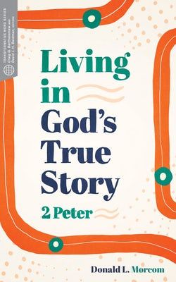 Living in God's True Story: 2 Peter (Transformative Word)
