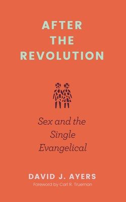 After the Revolution: Sex and the Single Evangelical