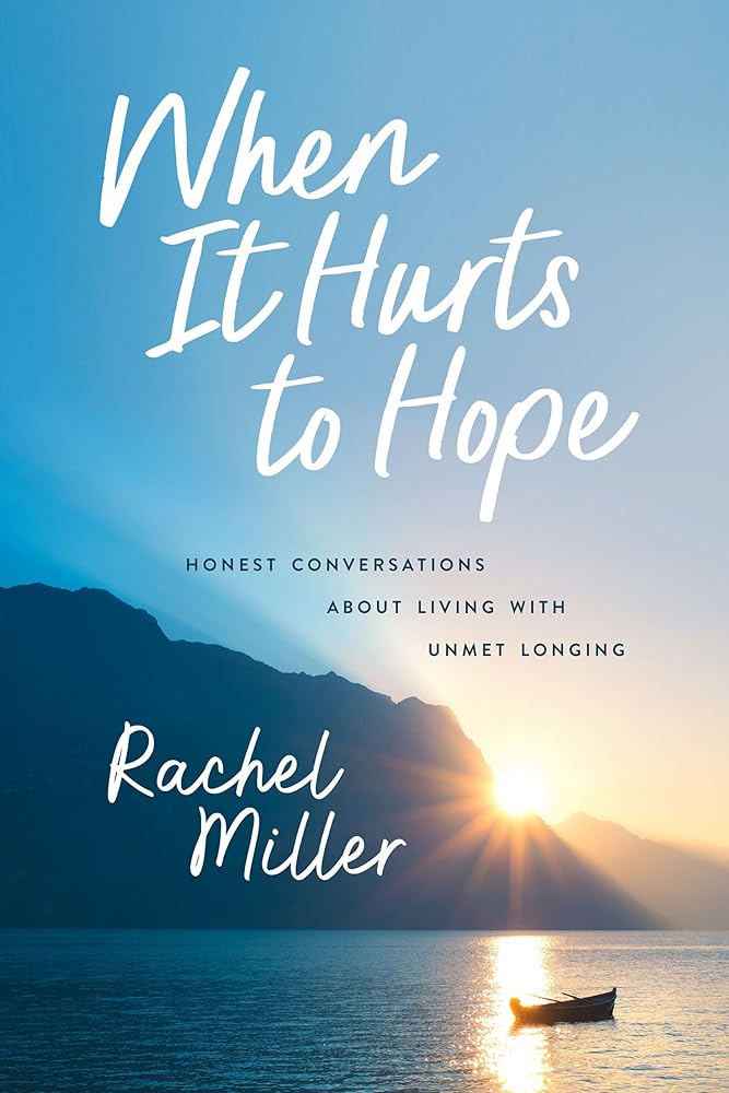 When It Hurts to Hope: Honest Conversations about Living with Unmet Longing cover image