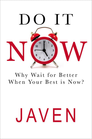 Do It Now: Why Wait for Better When Your Best is Now