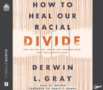 How to Heal Our Racial Divide: What the Bible Says, and the First Christians Knew, about Racial Reconciliation cover image
