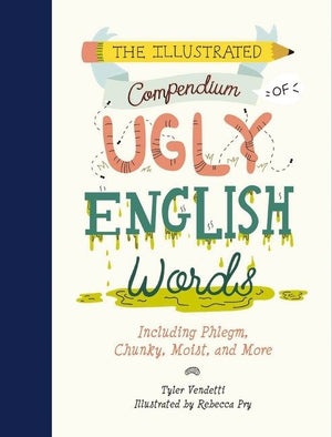 The Illustrated Compendium of Ugly English Words: Including Phlegm, Chunky, Moist, and More *Very Good*