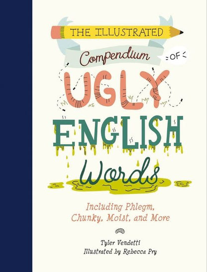 The Illustrated Compendium of Ugly English Words: Including Phlegm, Chunky, Moist, and More *Very Good*