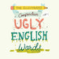 The Illustrated Compendium of Ugly English Words: Including Phlegm, Chunky, Moist, and More