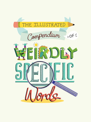 The Illustrated Compendium of Weirdly Specific Words: Including Bumbledom, Jumentous, Spaghettification, and More *Very Good*