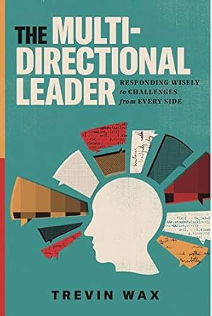 The Multi-Directional Leader: Responding Wisely to Challenges from Every Side cover image