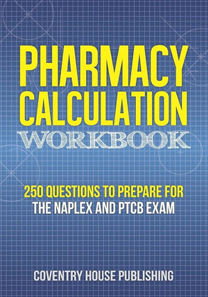 Pharmacy Calculation Workbook: 250 Questions to Prepare for the NAPLEX and PTCB Exam cover image