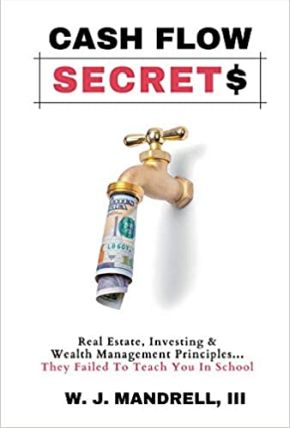 Cash Flow Secrets: Real Estate, Investing & Wealth Management Principles They Failed To Teach *Very Good*