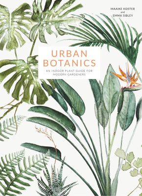 Urban Botanics: An Indoor Plant Guide for Modern Gardeners