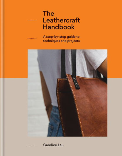 The Leathercraft Handbook: A step-by-step guide to techniques and projects, 20 unique projects for complete beginners