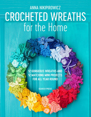 Crocheted Wreaths for the Home: 12 Gorgeous Wreaths and 12 Matching Mini Projects For All Year Round