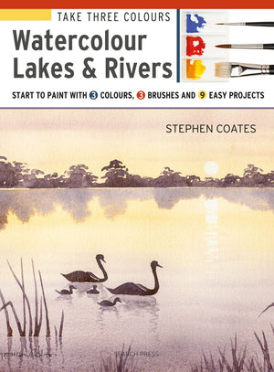 Take Three Colours: Watercolour Lakes & Rivers: Start to Paint with 3 colours, 3 brushes and 9 easy projects *Very Good*