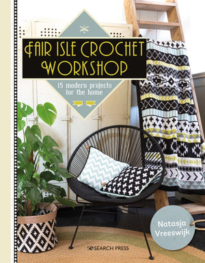 Fair Isle Crochet Workshop: 15 Colourful Projects For The Home