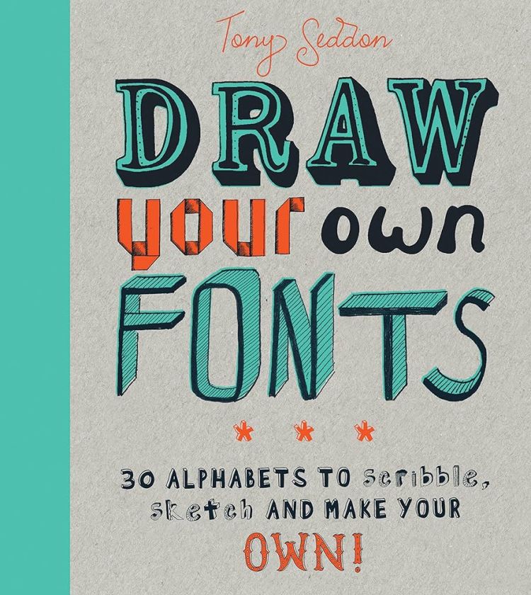 Draw Your Own Fonts: 30 alphabets to scribble, sketch, and make your own! *Very Good*