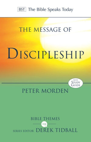 The Message of Discipleship: Authentic Followers Of Jesus In Today's World (The Bible Speaks Today Themes)