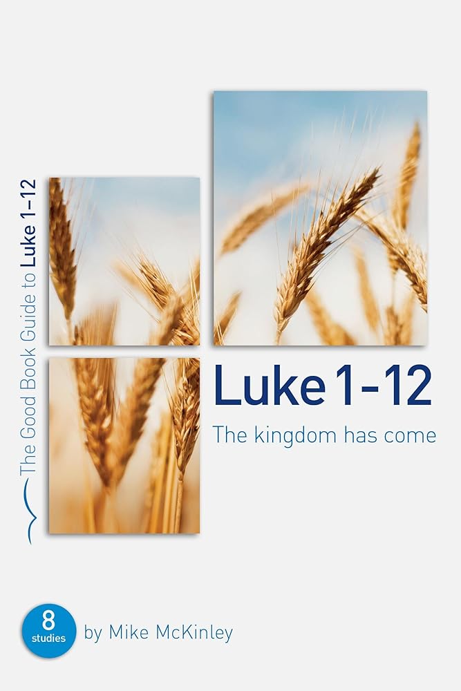 Luke 1-12: The kingdom has come: 8 Studies for Individuals or Groups cover image