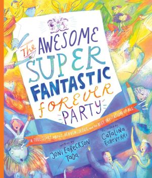 The Awesome Super Fantastic Forever Party Storybook: A True Story about Heaven, Jesus, and the Best Invitation of All (angel, eternity, biblical, new ... gift kids 3-6) (Tales That Tell the Truth)