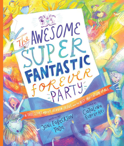 The Awesome Super Fantastic Forever Party Storybook: A True Story about Heaven, Jesus, and the Best Invitation of All (angel, eternity, biblical, new ... gift kids 3-6) (Tales That Tell the Truth)